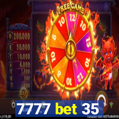 7777 bet 35